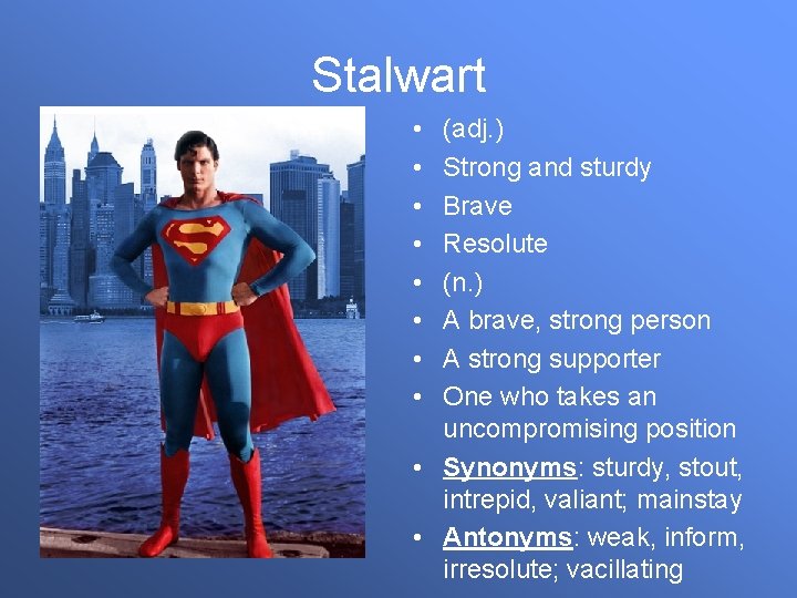 Stalwart • • (adj. ) Strong and sturdy Brave Resolute (n. ) A brave,
