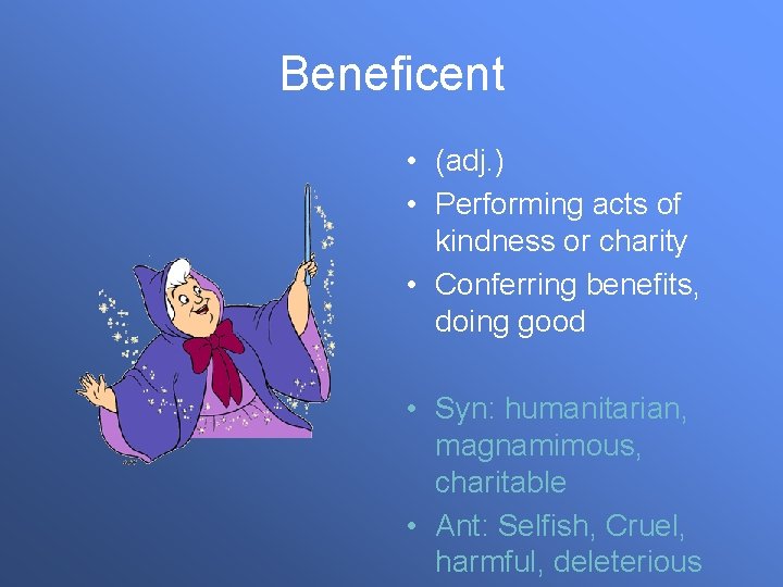 Beneficent • (adj. ) • Performing acts of kindness or charity • Conferring benefits,