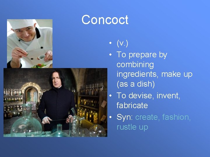 Concoct • (v. ) • To prepare by combining ingredients, make up (as a