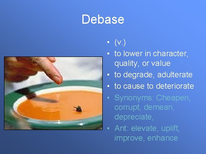 Debase • (v. ) • to lower in character, quality, or value • to