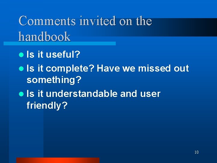 Comments invited on the handbook l Is it useful? l Is it complete? Have