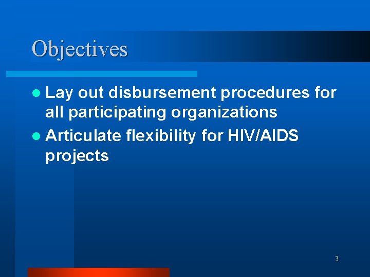 Objectives l Lay out disbursement procedures for all participating organizations l Articulate flexibility for