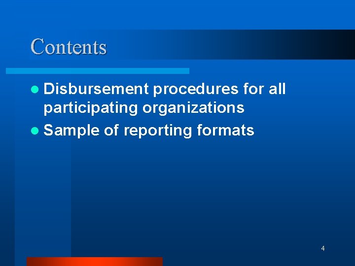 Contents l Disbursement procedures for all participating organizations l Sample of reporting formats 4