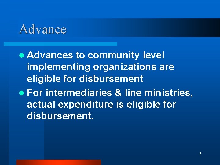 Advance l Advances to community level implementing organizations are eligible for disbursement l For