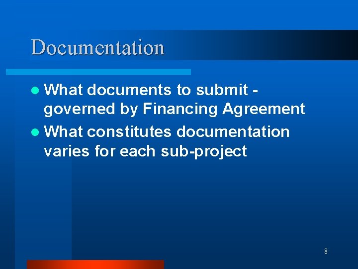 Documentation l What documents to submit governed by Financing Agreement l What constitutes documentation