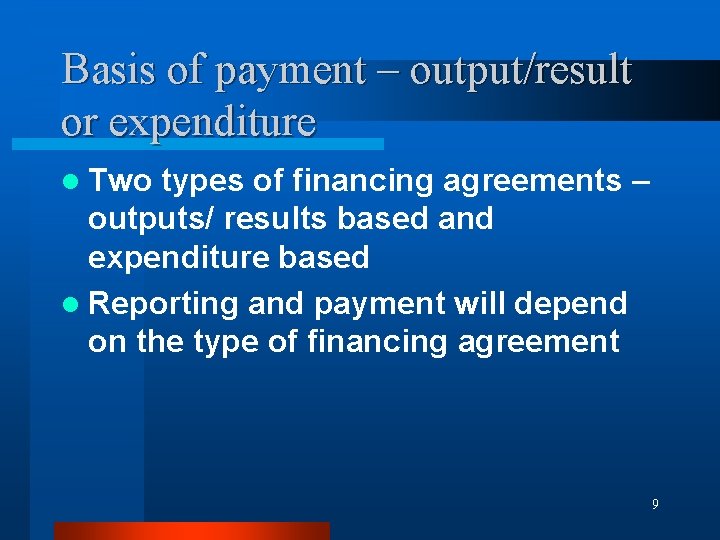 Basis of payment – output/result or expenditure l Two types of financing agreements –