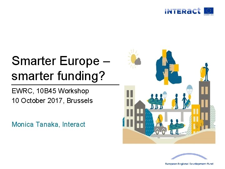Smarter Europe – smarter funding? EWRC, 10 B 45 Workshop 10 October 2017, Brussels