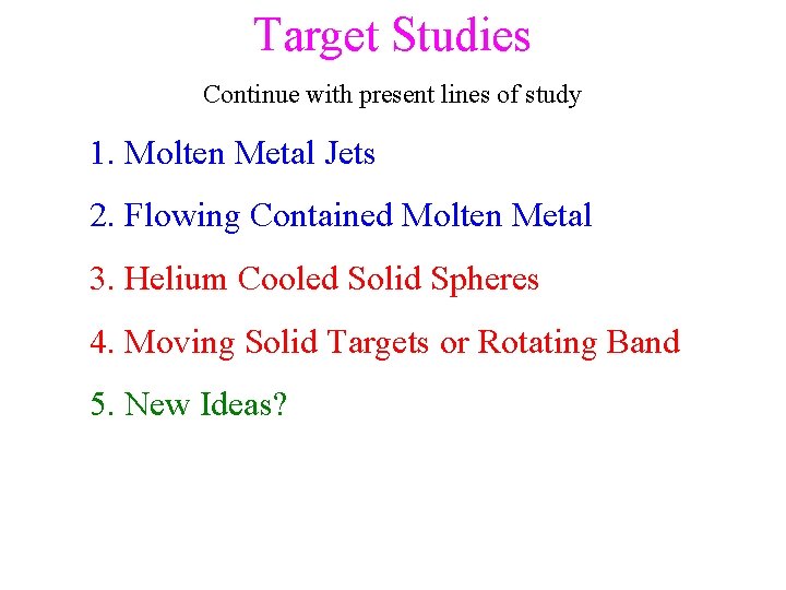 Target Studies Continue with present lines of study 1. Molten Metal Jets 2. Flowing