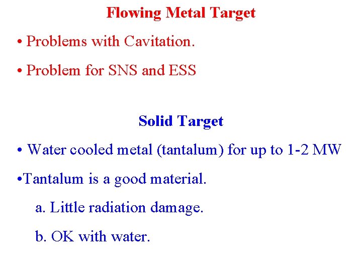 Flowing Metal Target • Problems with Cavitation. • Problem for SNS and ESS Solid