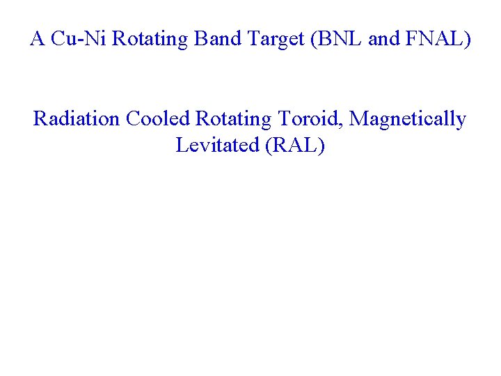 A Cu-Ni Rotating Band Target (BNL and FNAL) Radiation Cooled Rotating Toroid, Magnetically Levitated
