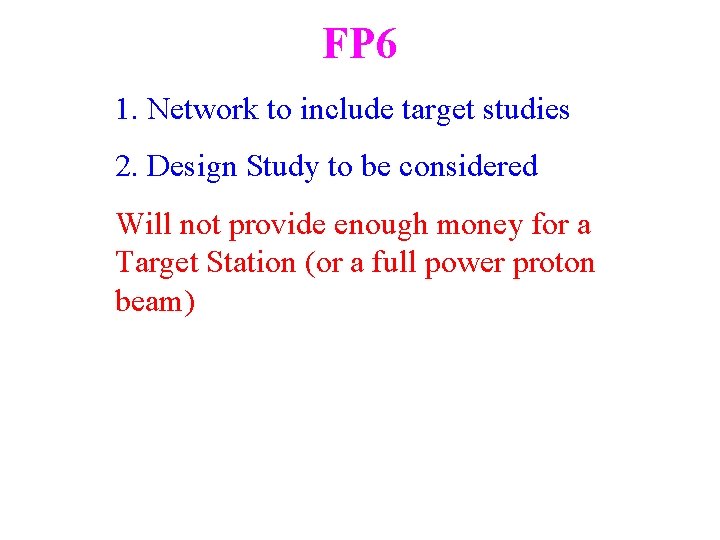 FP 6 1. Network to include target studies 2. Design Study to be considered