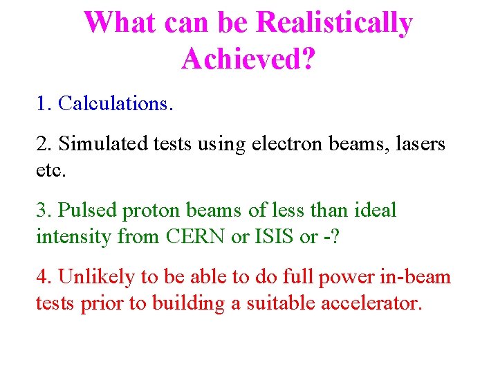 What can be Realistically Achieved? 1. Calculations. 2. Simulated tests using electron beams, lasers