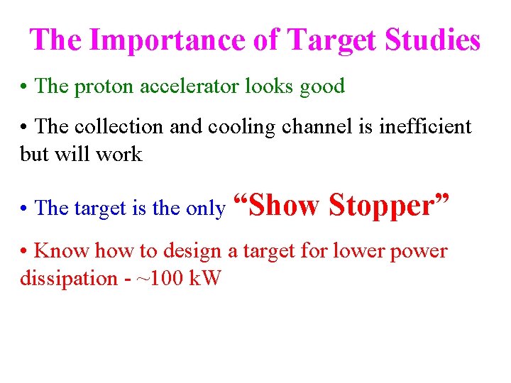 The Importance of Target Studies • The proton accelerator looks good • The collection