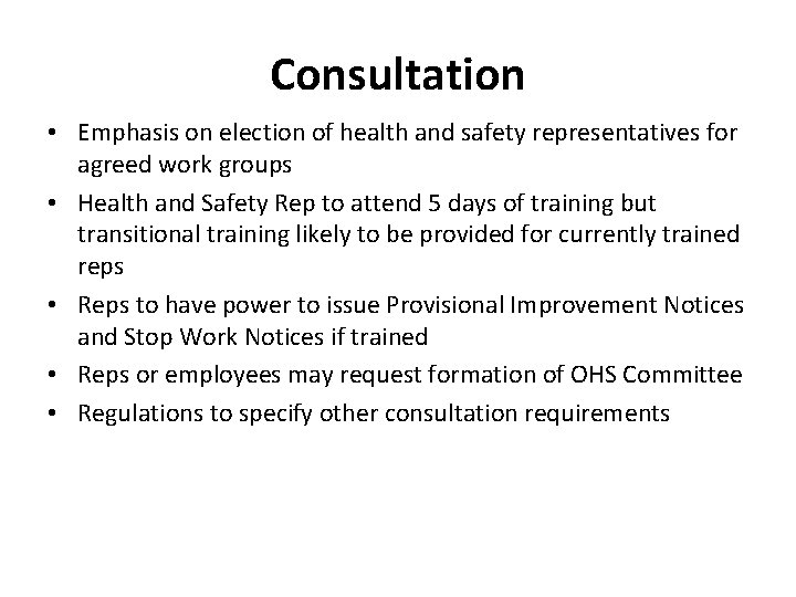 Consultation • Emphasis on election of health and safety representatives for agreed work groups