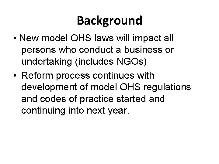 Background • New model OHS laws will impact all persons who conduct a business