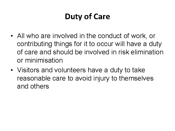 Duty of Care • All who are involved in the conduct of work, or