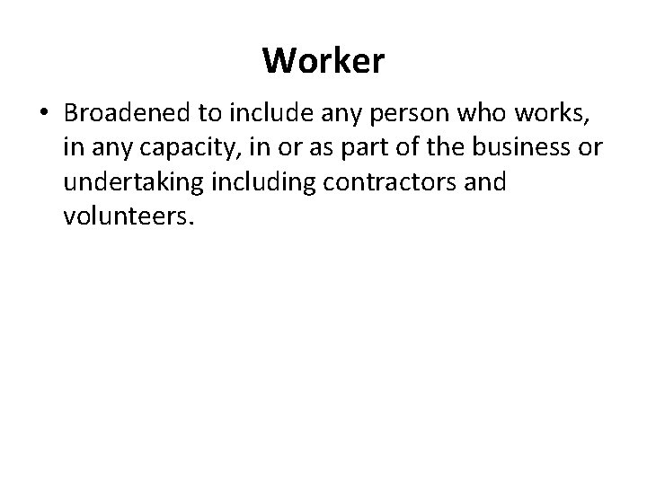 Worker • Broadened to include any person who works, in any capacity, in or