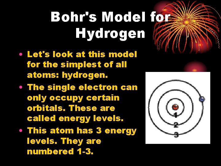 Bohr's Model for Hydrogen • Let's look at this model for the simplest of