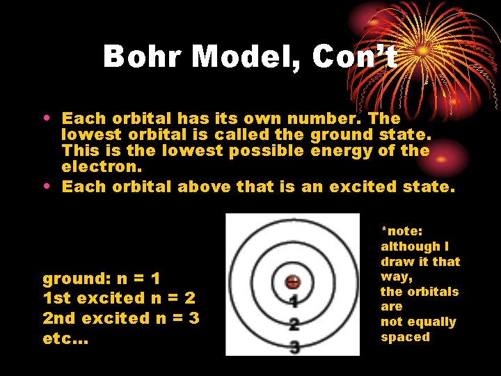 Bohr Model, Con’t • Each orbital has its own number. The lowest orbital is