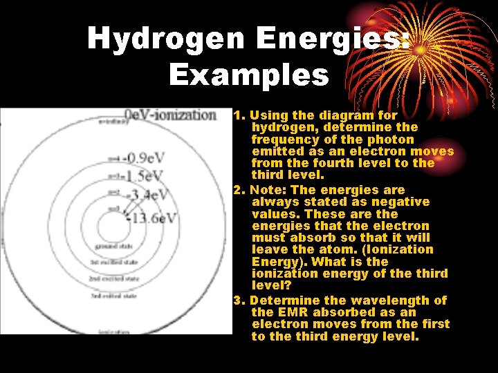 Hydrogen Energies: Examples 1. Using the diagram for hydrogen, determine the frequency of the