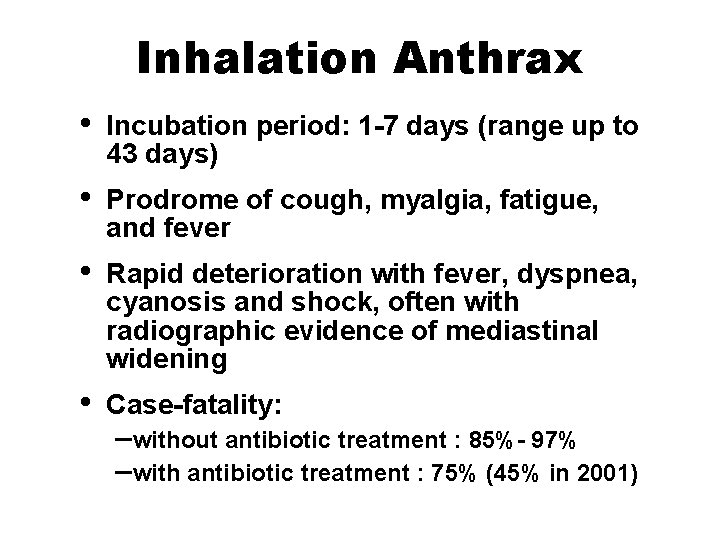 Inhalation Anthrax • Incubation period: 1 -7 days (range up to 43 days) •