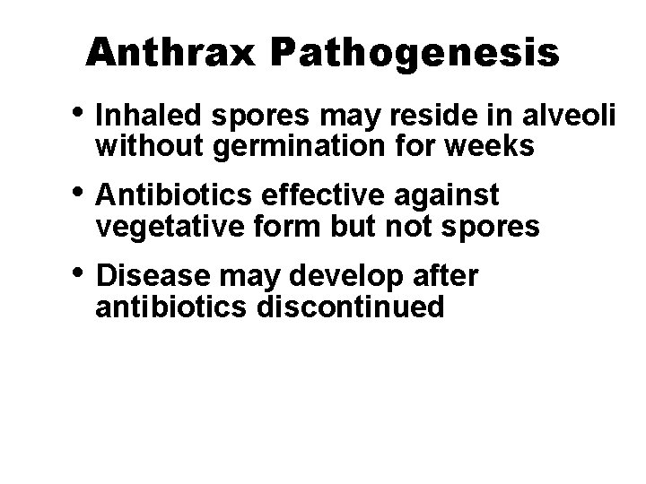 Anthrax Pathogenesis • Inhaled spores may reside in alveoli without germination for weeks •