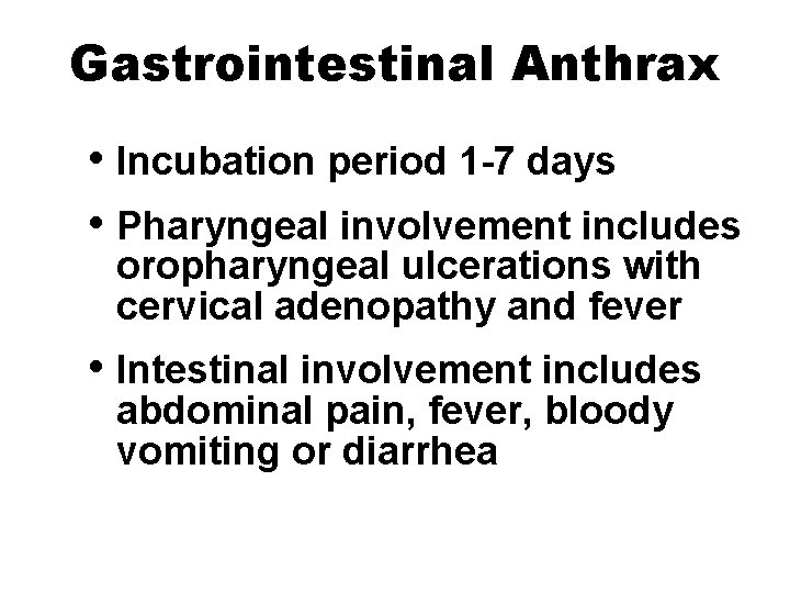 Gastrointestinal Anthrax • Incubation period 1 -7 days • Pharyngeal involvement includes oropharyngeal ulcerations