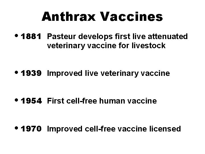 Anthrax Vaccines • 1881 Pasteur develops first live attenuated veterinary vaccine for livestock •