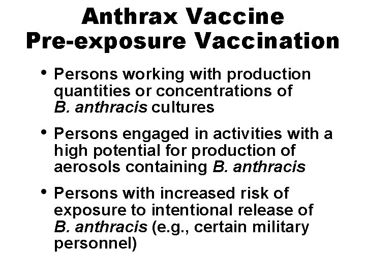Anthrax Vaccine Pre-exposure Vaccination • Persons working with production quantities or concentrations of B.
