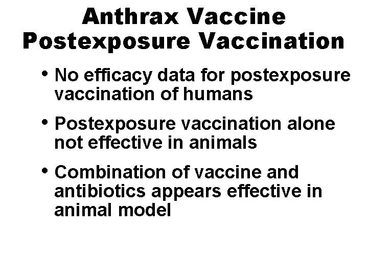 Anthrax Vaccine Postexposure Vaccination • No efficacy data for postexposure vaccination of humans •