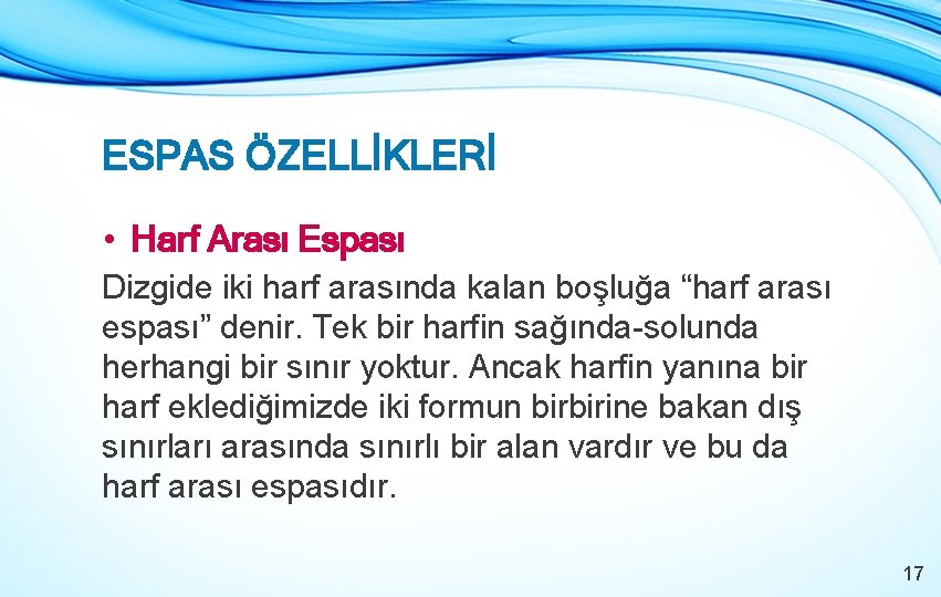 ESPAS ÖZELLİKLERİ • Harf Arası Espası Dizgide iki harf arasında kalan boşluğa “harf arası