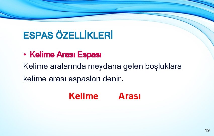 ESPAS ÖZELLİKLERİ • Kelime Arası Espası Kelime aralarında meydana gelen boşluklara kelime arası espasları