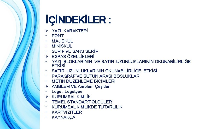 İÇİNDEKİLER : Ø • • Ø • YAZI KARAKTERİ FONT MAJİSKÜL MİNİSKÜL SERİF VE