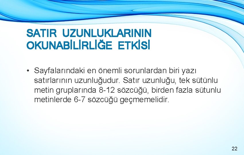 SATIR UZUNLUKLARININ OKUNABİLİRLİĞE ETKİSİ • Sayfalarındaki en önemli sorunlardan biri yazı satırlarının uzunluğudur. Satır