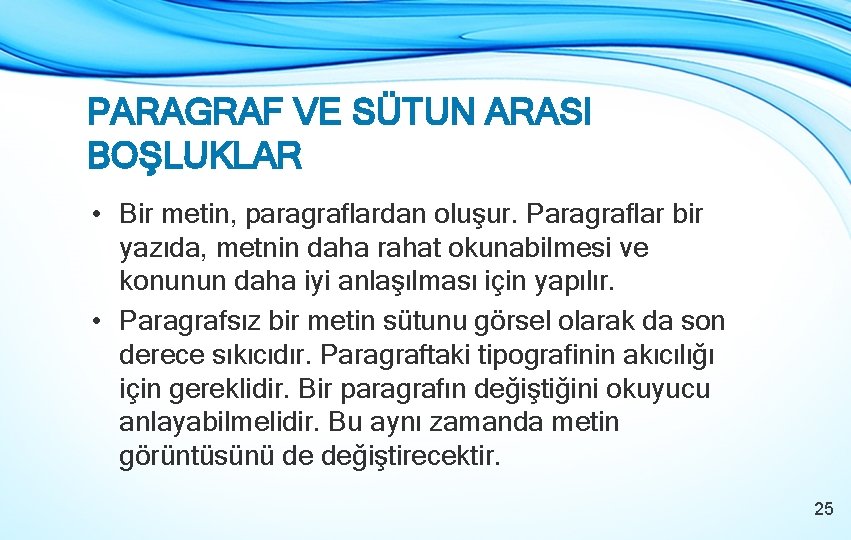 PARAGRAF VE SÜTUN ARASI BOŞLUKLAR • Bir metin, paragraflardan oluşur. Paragraflar bir yazıda, metnin