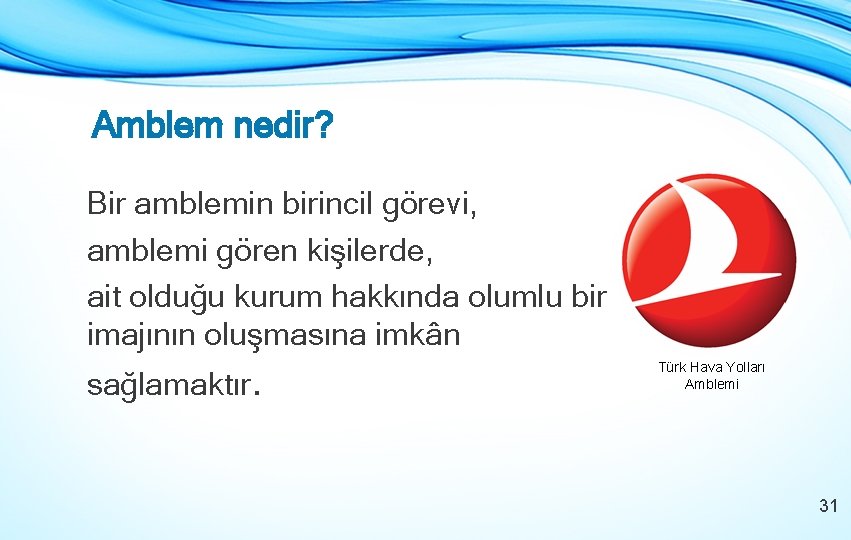 Amblem nedir? Bir amblemin birincil görevi, amblemi gören kişilerde, ait olduğu kurum hakkında olumlu