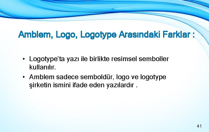Amblem, Logotype Arasındaki Farklar : • Logotype’ta yazı ile birlikte resimsel semboller kullanılır. •