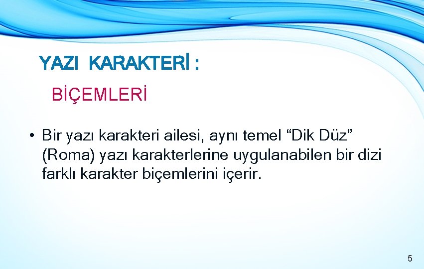 YAZI KARAKTERİ : BİÇEMLERİ • Bir yazı karakteri ailesi, aynı temel “Dik Düz” (Roma)