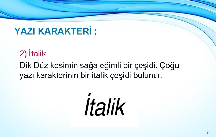 YAZI KARAKTERİ : 2) İtalik Düz kesimin sağa eğimli bir çeşidi. Çoğu yazı karakterinin