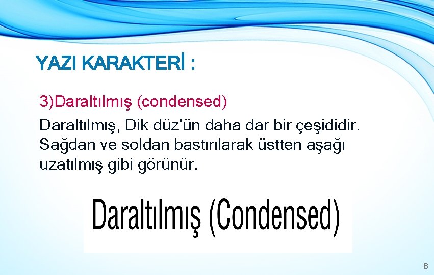 YAZI KARAKTERİ : 3)Daraltılmış (condensed) Daraltılmış, Dik düz'ün daha dar bir çeşididir. Sağdan ve