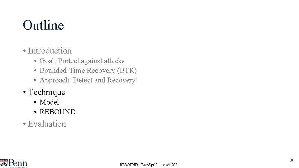 Outline • Introduction • Goal: Protect against attacks • Bounded-Time Recovery (BTR) • Approach: