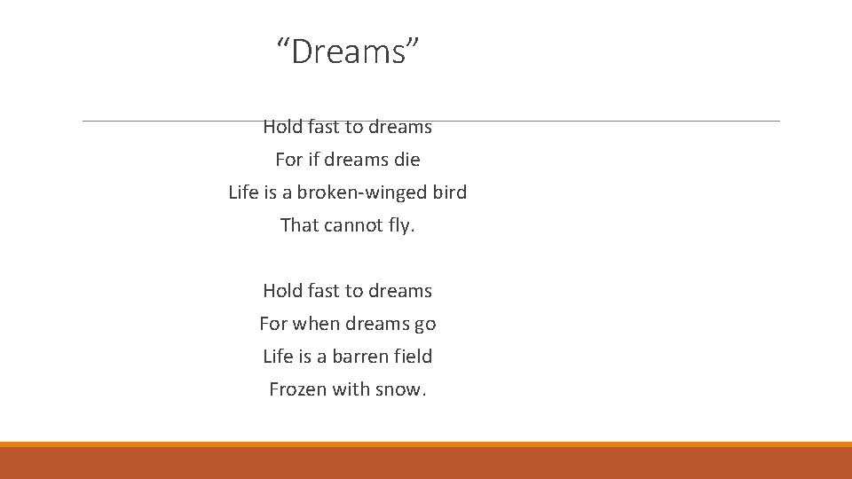 “Dreams” Hold fast to dreams For if dreams die Life is a broken-winged bird