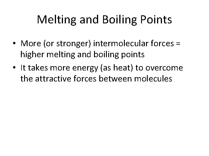 Melting and Boiling Points • More (or stronger) intermolecular forces = higher melting and