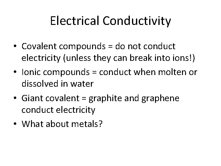 Electrical Conductivity • Covalent compounds = do not conduct electricity (unless they can break