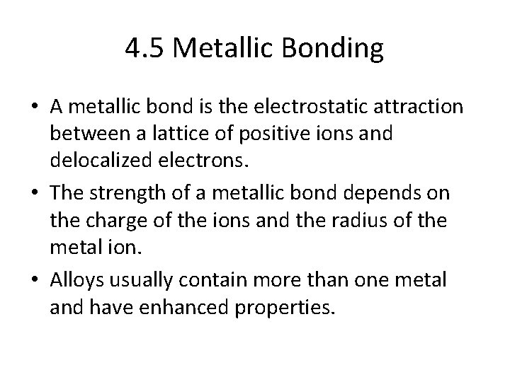 4. 5 Metallic Bonding • A metallic bond is the electrostatic attraction between a