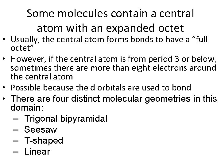 Some molecules contain a central atom with an expanded octet • Usually, the central