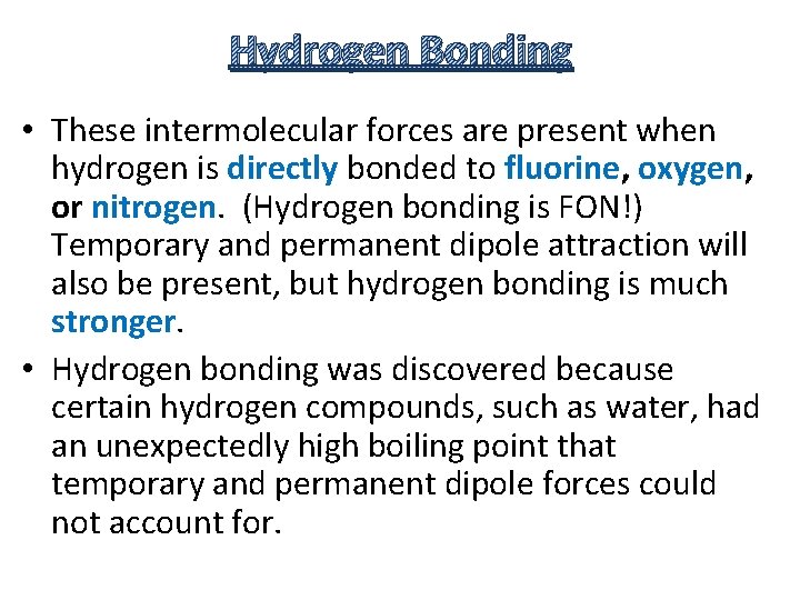 Hydrogen Bonding • These intermolecular forces are present when hydrogen is directly bonded to