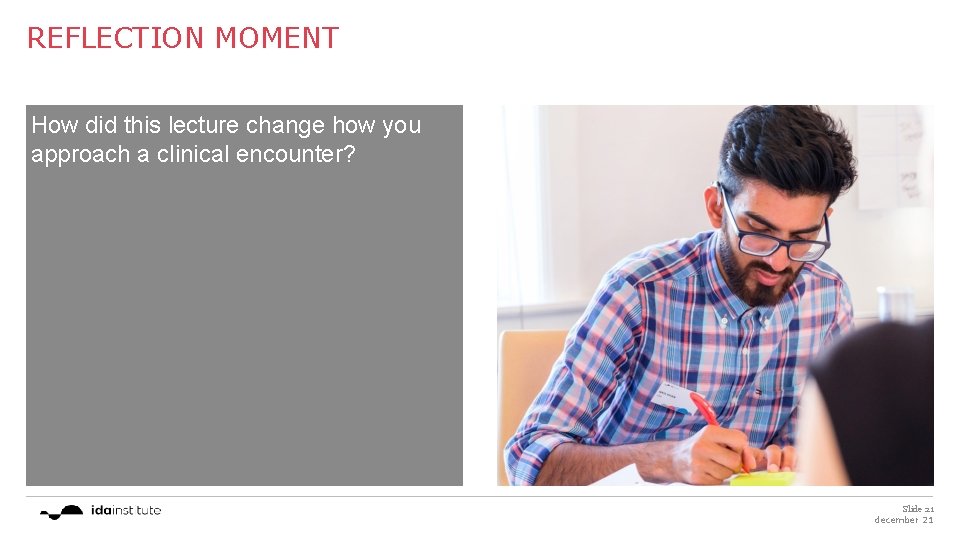 REFLECTION MOMENT How did this lecture change how you approach a clinical encounter? Slide
