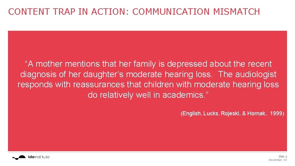 CONTENT TRAP IN ACTION: COMMUNICATION MISMATCH “A mother mentions that her family is depressed