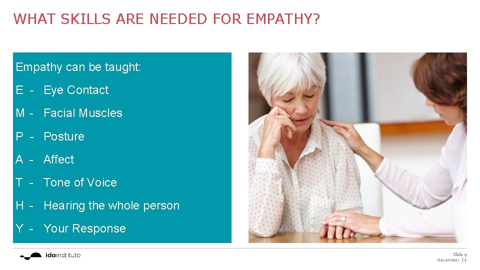 WHAT SKILLS ARE NEEDED FOR EMPATHY? Empathy can be taught: E - Eye Contact